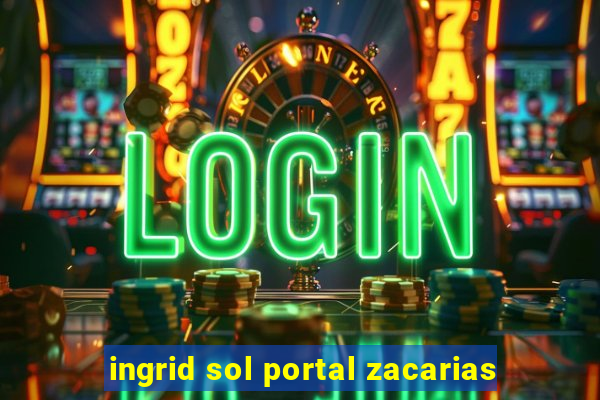 ingrid sol portal zacarias